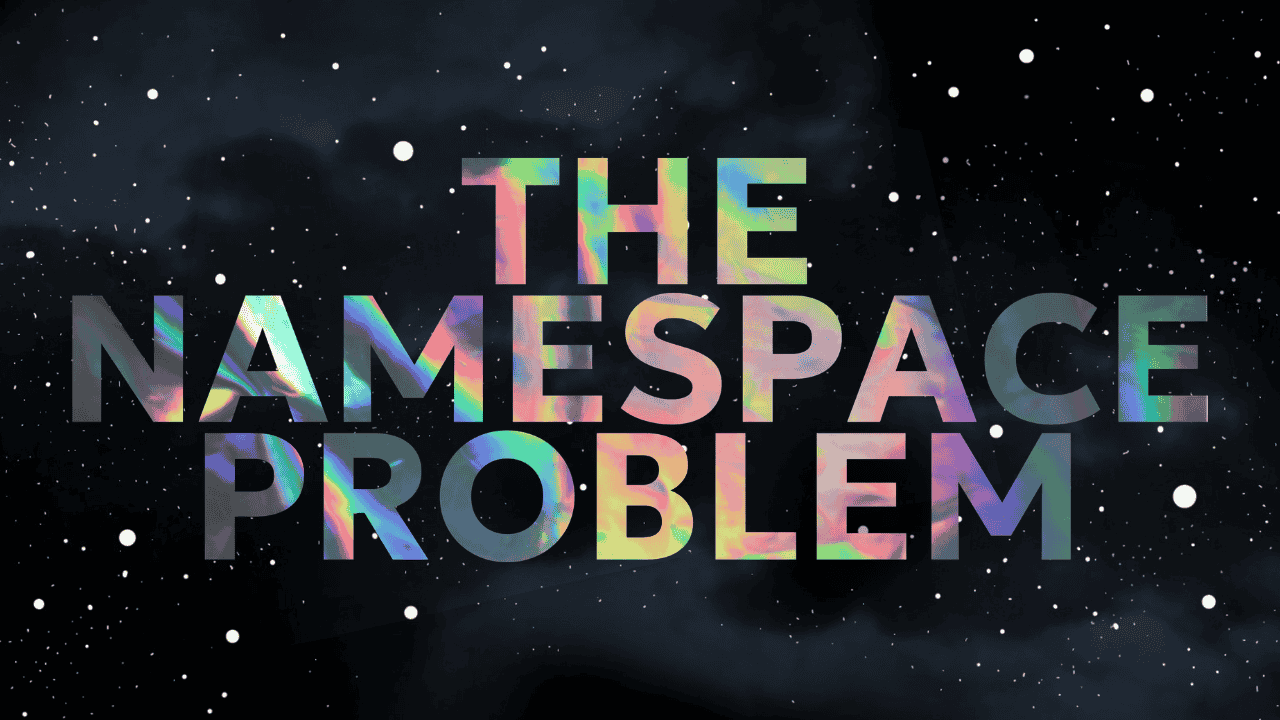 The Namespace Problem