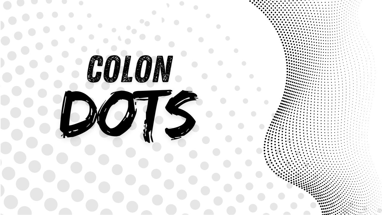 Colons and Dots